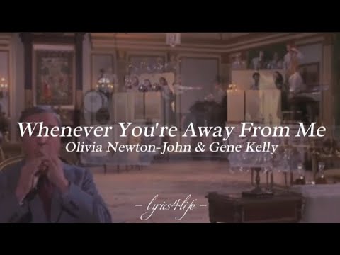 Olivia Newton-John & Gene Kelly - Whenever You're Away From Me (Lyrics)