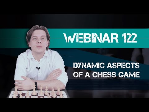 Webinar 122. Dynamic Aspects of a Chess Game