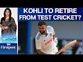 Virat Kohli Seeks Retirement From Test Cricket BCCI Asks To Reconsider Vantage With Palki Sharma