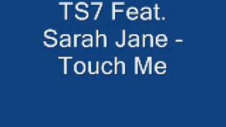 TS7 Feat Sarah Jane Touch Me