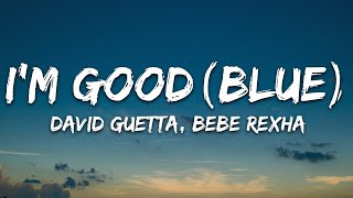 David Guetta, Bebe Rexha - I&#39;m good (Blue) LYRICS &quot;I&#39;m good, yeah, I&#39;m feelin&#39; alright&quot;