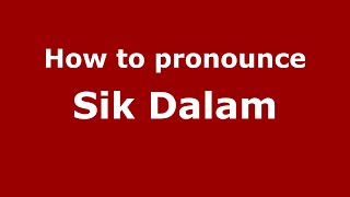How to pronounce Sik Dalam