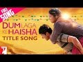 Dum Laga Ke Haisha Title Song Ayushmann Bhumi Kailash Kher Jyoti Nooran Sultane Anu Malik