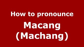 How to pronounce Macang (machang)