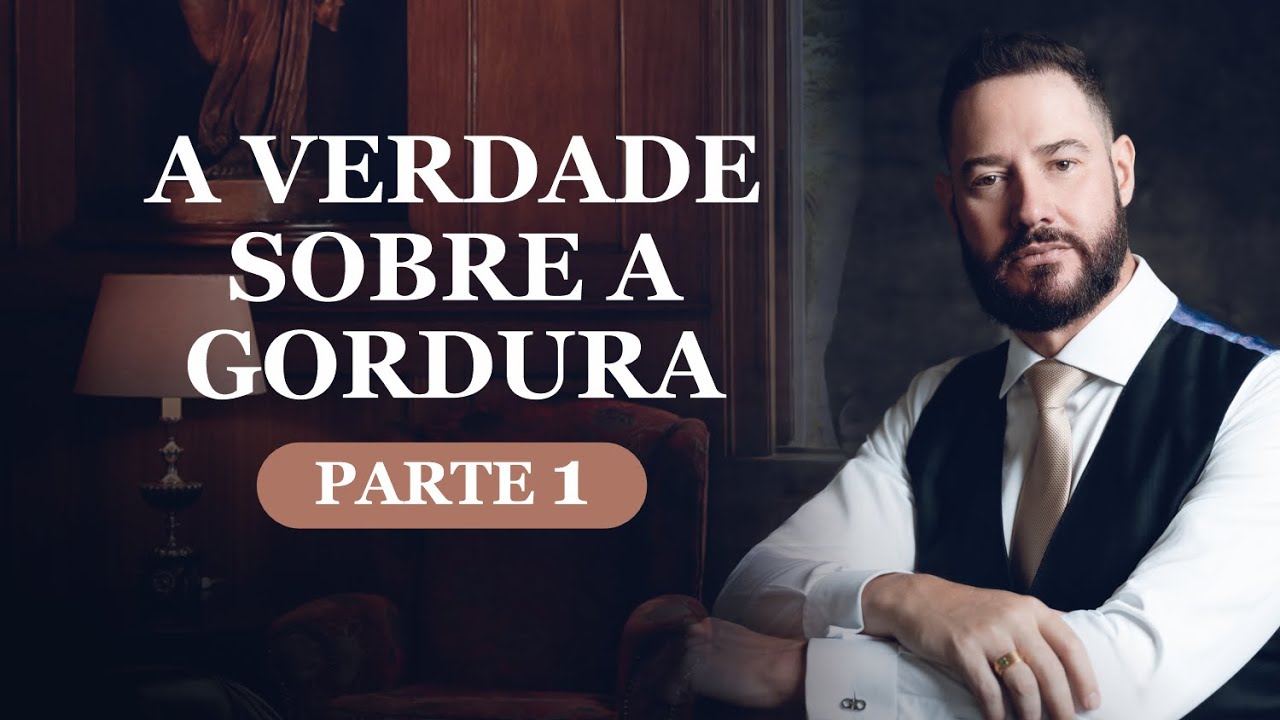 A verdade sobre a gordura | Parte 1