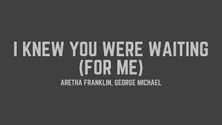 Aretha Franklin &amp; George Michael - I Knew You Were Waiting (For Me) (Lyrics)