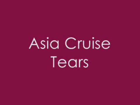 Asia Cruise - Tears