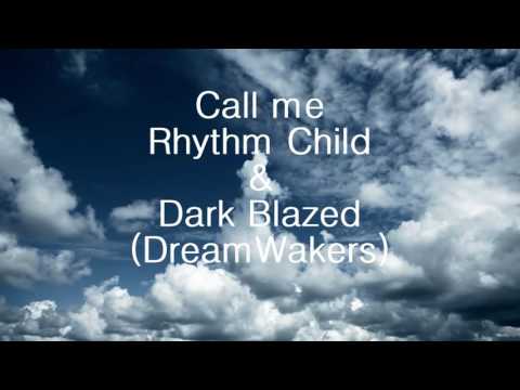 Call me-Rhythm Child & Dark Blazed (DreamWakers)