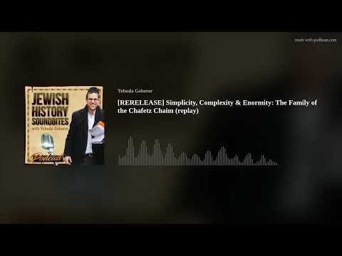 [RERELEASE] Simplicity, Complexity & Enormity: The Family of the Chafetz Chaim (replay)