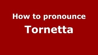 How to pronounce Tornetta