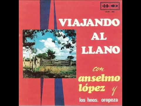 ANSELMO LOPEZ y Los Hermanos Oropeza