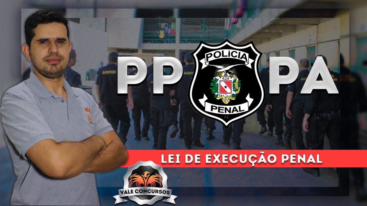LEI DE EXECUÇÃO PENAL - Polícia Penal do Pará (PPPA)