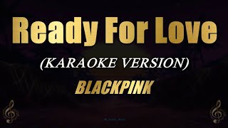 Download lagu Ready For Love - BLACKPINK (Karaoke) mp3