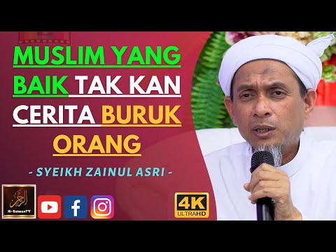 Syeikh Zainul Asri - MUSLIM YANG BAIK TAK KAN CERITA BURUK ORANG
