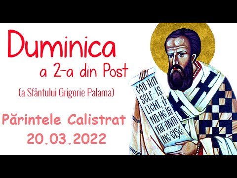 Duminica a II-a din Post [a Sfântului Grigorie Palama] – Părintele Calistrat 20.03.2022