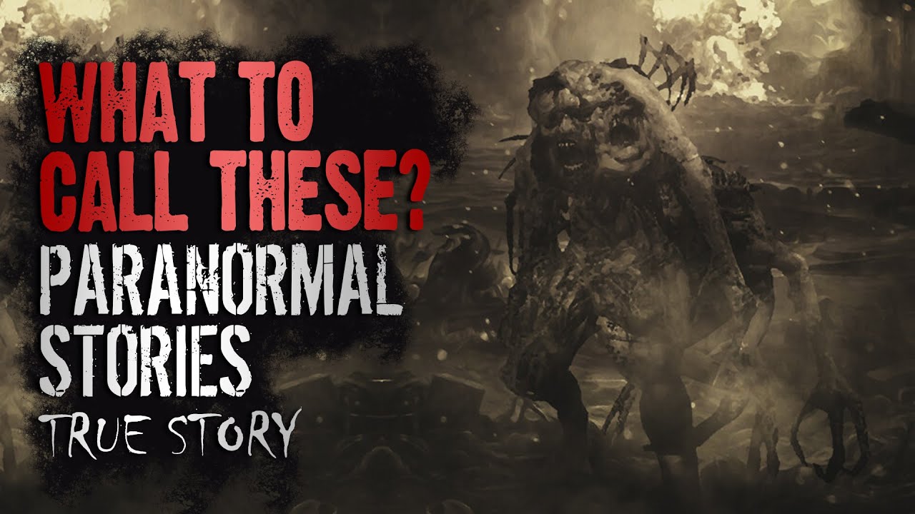 14 True Paranormal Stories | What To Call These? | Paranormal M