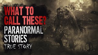 14 True Paranormal Stories | What To Call These? | Paranormal M