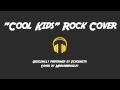 Echosmith - "Cool Kids" - Rock Cover 