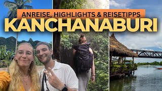 Kanchanaburi Thailand: Anreise, Reisetipps & die besten Highlights! | Thailand 2026