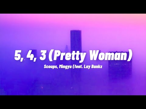 S.Coups X Mingyu (SEVENTEEN) &lsquo;5, 4, 3 (Pretty Woman)&rsquo; [feat. Lay Bankz] Lyrics