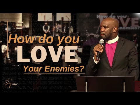How Do You Love Your Enemies? | Bishop S. Y. Younger