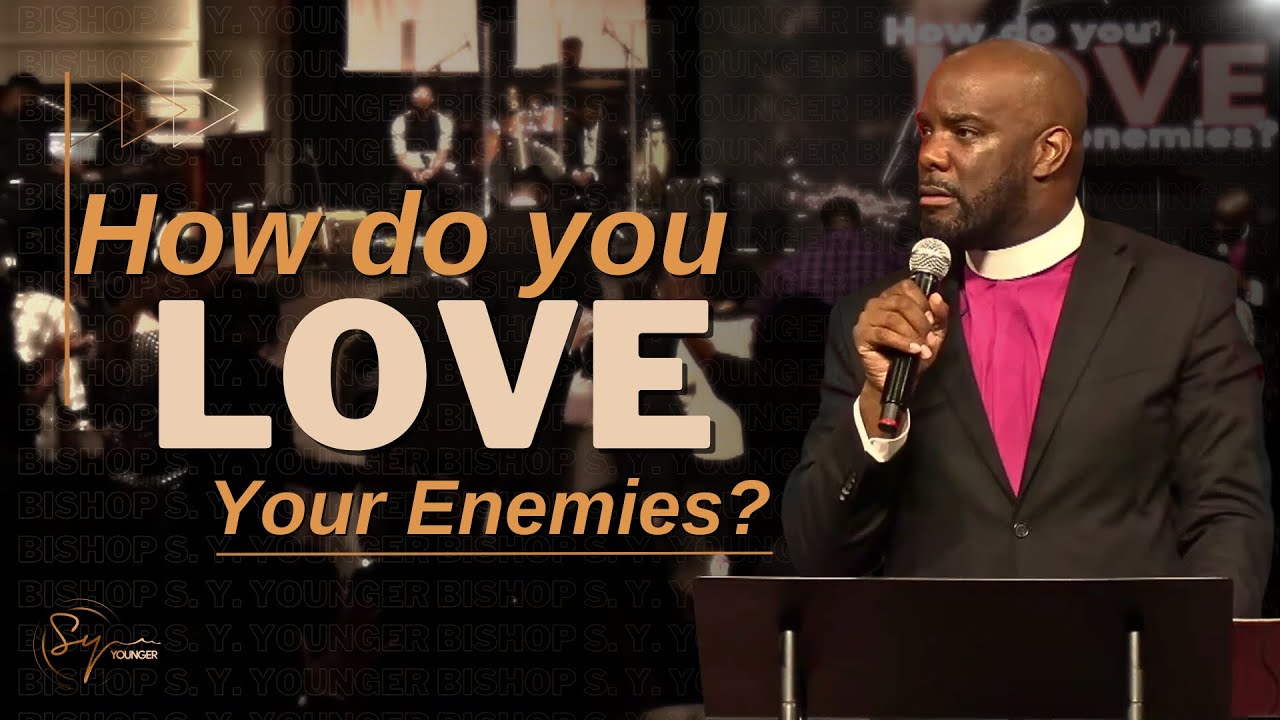 How Do You Love Your Enemies? | Bishop S. Y. Younger