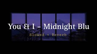 Download lagu You & I - Midnight Blu (Slowed   Reverb) mp3