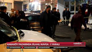 Karaköy pazarında silahlı kavga 1 Yaralı - Manisa Gündem Haber