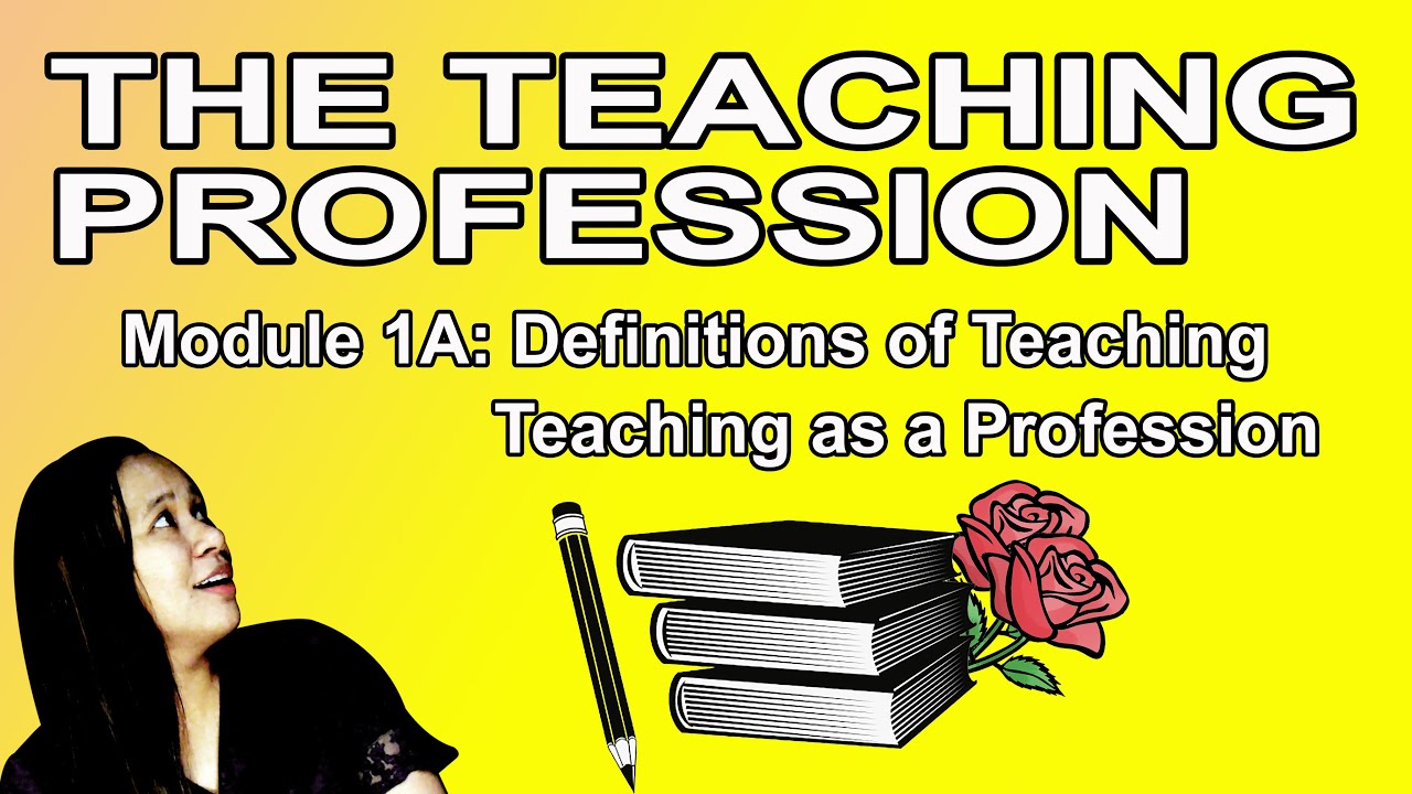 The Teaching Profession | Module1A:Definitions of Teaching & Teaching as a Profession | Mary Joie P
