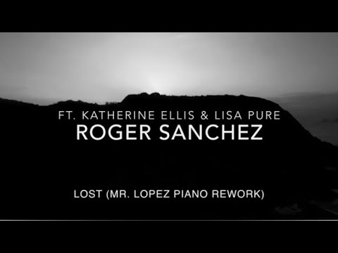 Roger Sanchez feat Katherine Ellis & Lisa Pure - Lost (Mr.Lopez Piano Rework)