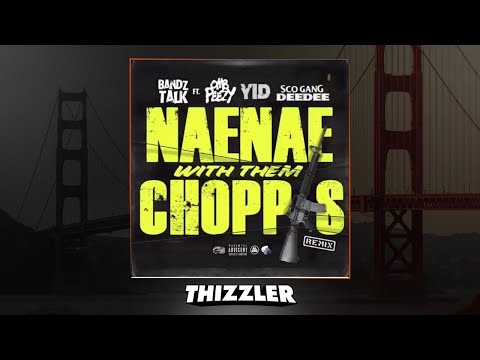 Bandztalk ft. YID x OMB Peezy x Sco Gang DeeDee - NaeNae With Them Choppas (Remix) (Exclusive)