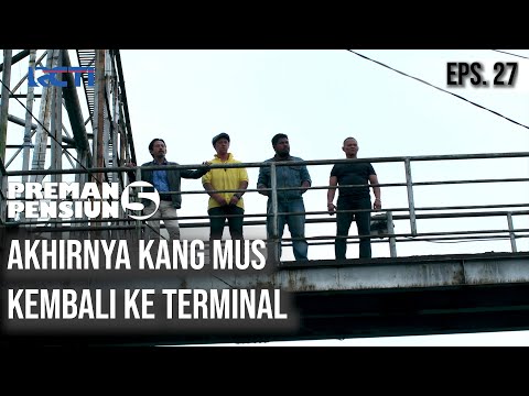 PREMAN PENSIUN 5 - Akhirnya Kang Mus Kembali Ke Terminal