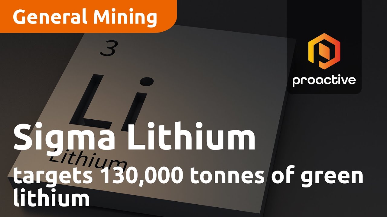 Sigma Lithium targets 2023 production of 130,000 tonnes of green lithium as it continues to ramp up