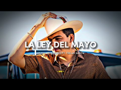 Grupo Arriesgado Ft. Virlan Garcia - La Ley Del Mayo (Corridos 2023)