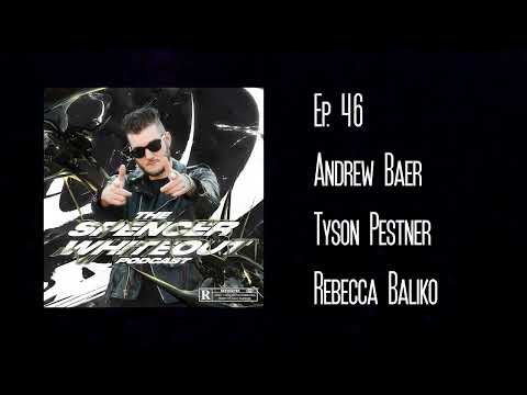 The Spencer Whiteout Podcast Ep. 46 - Andrew Baer // Tyson Pestner // Rebecca Baliko