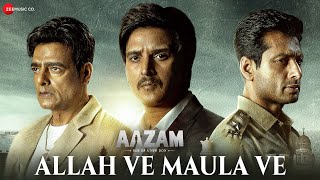 Allah Ve Maula Ve | Aazam | Jimmy Shergill, Abhimanyu Singh & Indraneil Sengupta | Kailash Kher