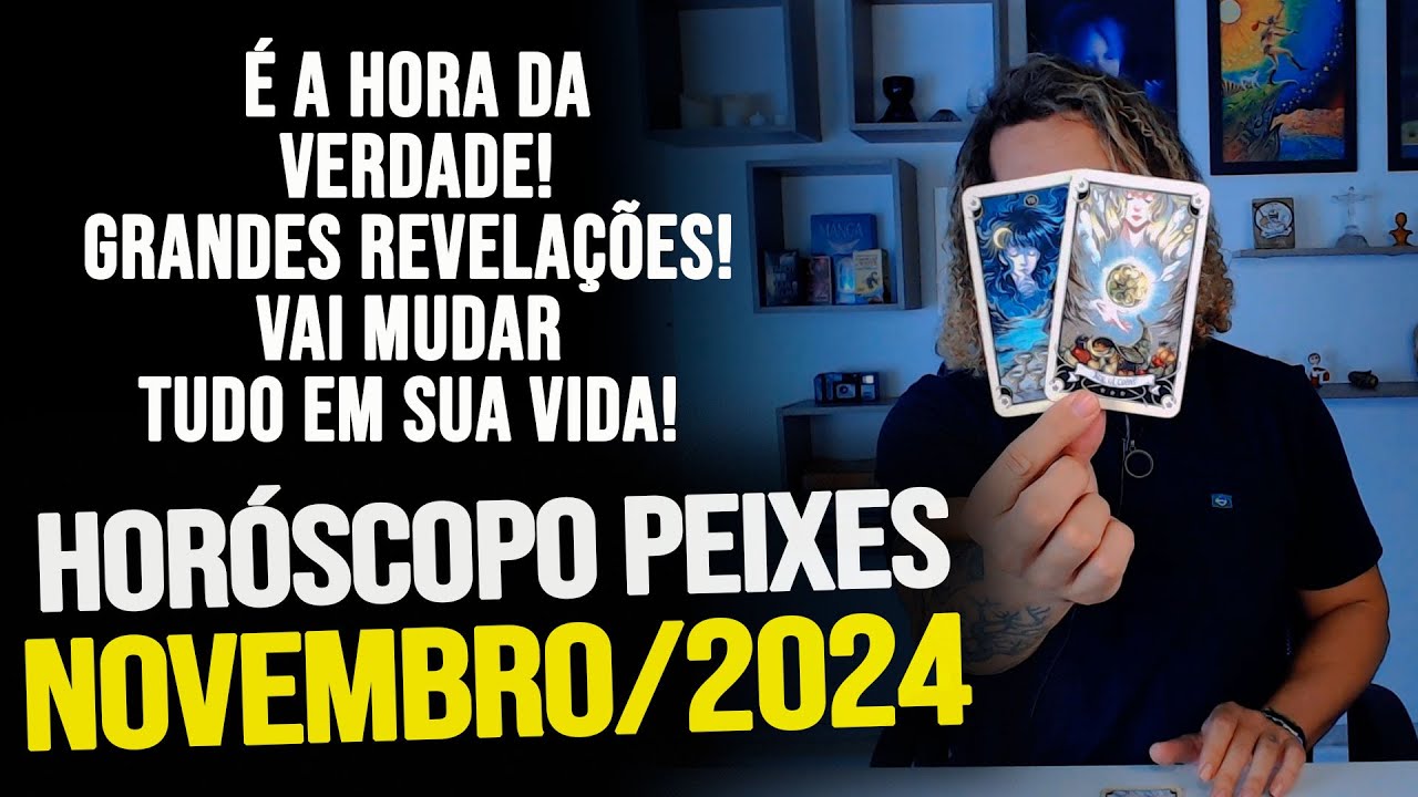 PEIXES NOVEMBRO 2024 / É A HORA DA VERDADE! GRANDES REVELAÇÕES! VAI MUDAR TUDO EM SUA VIDA!