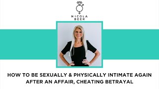 How to be sexually and physically intimate again after an affair, cheating betrayal