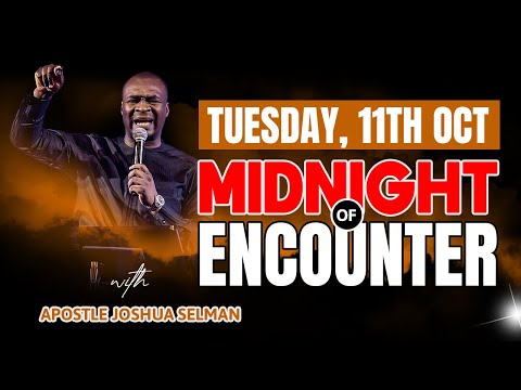 TUESDAY OCT 11TH MIDNIGHT SUPERNATURAL ENCOUNTER |  APOSTLE JOSHUA SELMAN