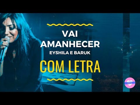 Eyshila - Vai Amanhecer (Feat. Paulo César Baruk) | COM LETRA