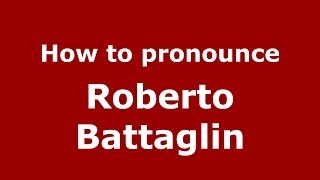 How to pronounce Roberto Battaglin