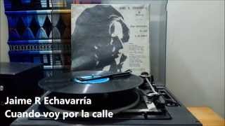 Jaime R Echavarría - Cuando voy por la calle