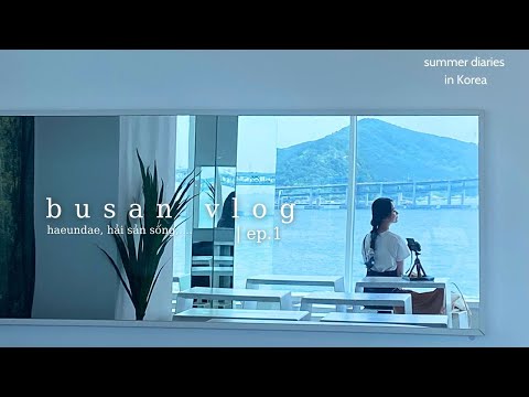 vlog de viagens | mùa hè Busan ep 1