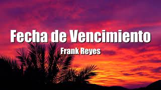 Frank Reyes - Fecha De Vencimiento (Letra/Lyrics)