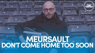 Meursault Performs Scotland&#39;s Don&#39;t Come Home Too Soon | A View From The Terrace #ChangeTheGame