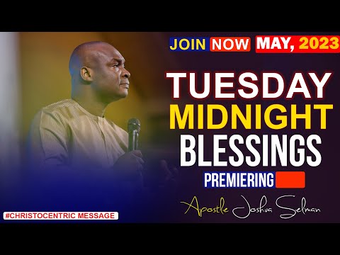TUESDAY MIDNIGHT BLEESSINGS, 16TH MAY 2023 - Apostle Joshua Selman Good Word