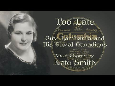 Guy Lombardo, Kate Smith, vocal - Too Late (1931)