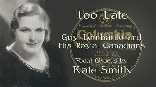 Guy Lombardo, Kate Smith, vocal - Too Late (1931)