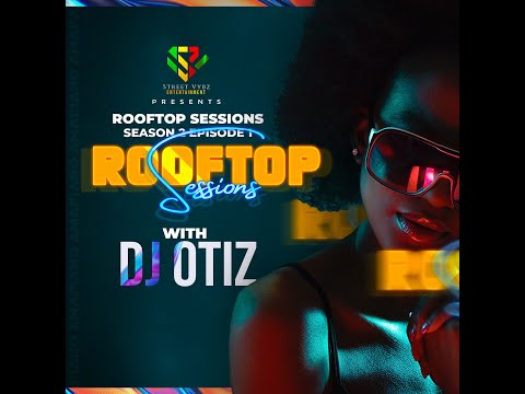 DJ OTIZ - ROOFTOP SESSION ssn 2 Ep 2