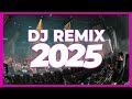 DJ REMIX 2025 Remixes Mashups Of Popular Songs 2025 DJ Remix Club Music Disco DJ Mix 2024